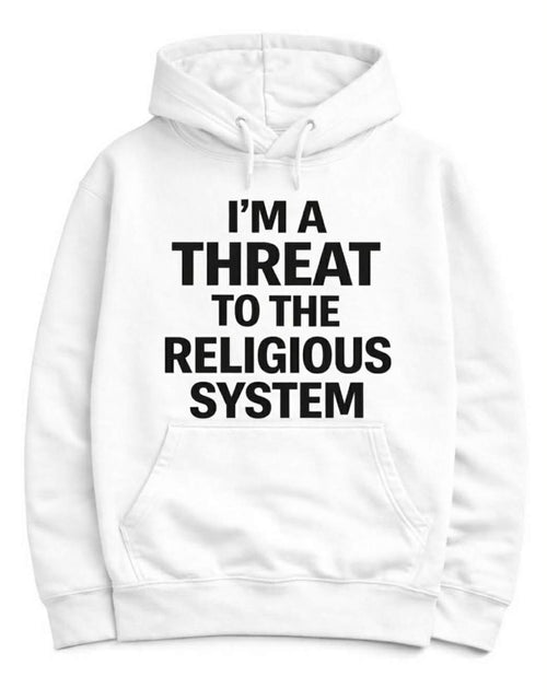 I’m a Threat to the Religious System - Hoodie