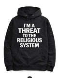 I’m a Threat to the Religious System - Hoodie
